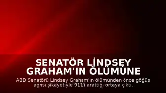 Senatör Lindsey Graham'ın Ölümüne İlişkin Yeni Detaylar: Son Anlarında Göğüs Ağrısı Şikayeti Olduğu Belirlendi