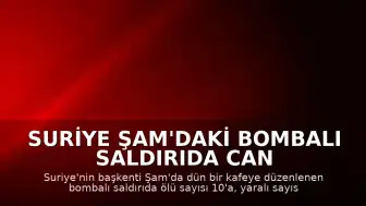 Suriye Şam'daki Bombalı Saldırıda Can Kaybı 10'a Yükseldi