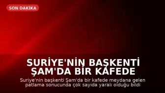 Suriye'nin Başkenti Şam'da Bir Kafede Patlama Meydana Geldi