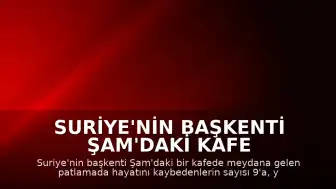 Suriye'nin Başkenti Şam'daki Kafe Patlamasında Can Kaybı 9'a Yükseldi