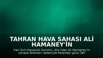 Tahran Hava Sahası Ali Hamaney'in Cenaze Töreni Nedeniyle Pazartesi Günü Kapatılacak