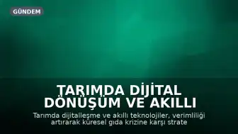 Tarımda Dijital Dönüşüm ve Akıllı Teknolojilerin Verimlilik Üzerindeki Etkileri