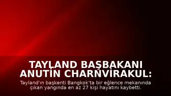Tayland Başbakanı Anutin Charnvirakul: "27 kişi hayatını kaybetti"
