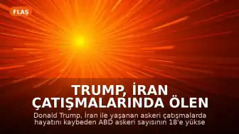 Trump, İran Çatışmalarında Ölen ABD Askeri Sayısının 18 Olduğunu Duyurdu