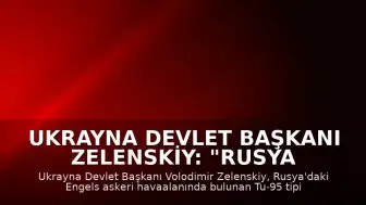 Ukrayna Devlet Başkanı Zelenskiy: "Rusya topraklarındaki stratejik hedeflere saldırı düzenledik"