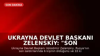 Ukrayna Devlet Başkanı Zelenskiy: "Son Rus saldırılarında en az 6 kişi öldü, 33 kişi yaralandı"