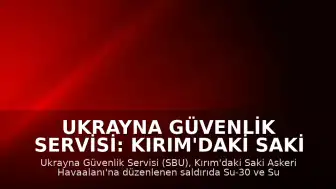 Ukrayna Güvenlik Servisi: Kırım'daki Saki Askeri Havaalanı'nda bulunan savaş uçaklarına saldırı gerçekleştirildi