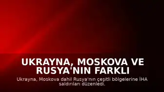 Ukrayna, Moskova ve Rusya'nın Farklı Bölgelerine İHA Saldırıları Gerçekleştirdi