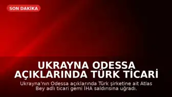 Ukrayna Odessa Açıklarında Türk Ticari Gemisine İHA Saldırısı Gerçekleşti