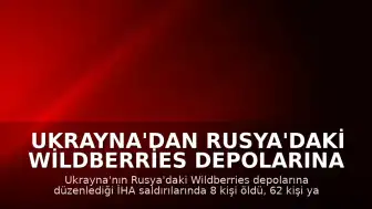 Ukrayna'dan Rusya'daki Wildberries Depolarına İHA Saldırısı: 8 Ölü, 62 Yaralı