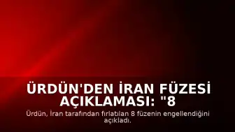 Ürdün'den İran Füzesi Açıklaması: "8 İran füzesi engellendi"