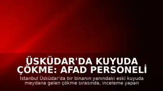 Üsküdar'da Kuyuda Çökme: AFAD Personeli Yaralandı