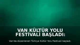 Van Kültür Yolu Festivali Başladı: 9 Gün Boyunca Kültür ve Sanat Etkinlikleri Düzenlenecek
