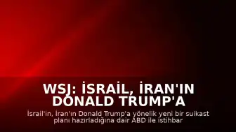 WSJ: İsrail, İran'ın Donald Trump'a yönelik suikast planına dair ABD ile istihbarat paylaştı