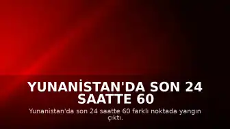 Yunanistan'da Son 24 Saatte 60 Farklı Noktada Yangın Meydana Geldi
