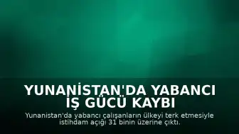 Yunanistan'da Yabancı İş Gücü Kaybı İstihdam Açığını Derinleştiriyor