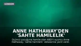 Anne Hathaway'den 'sahte hamilelik' iddialarına yanıt: Takma saç, gerçek karın