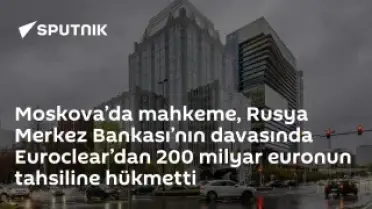 Moskova Mahkemesi'nden Euroclear'a 200 Milyar Euro Tahsil Kararı