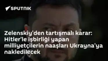 Zelenskiy'den Tartışmalı Karar: Hitler ile İşbirliği Yapan Milliyetçilerin Naaşları Ukrayna'ya Nakledilecek