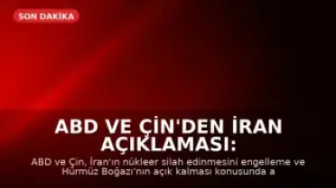 ABD ve Çin'den İran Açıklaması: Nükleer Silah ve Hürmüz Boğazı Konusunda Anlaşma Sağlandı