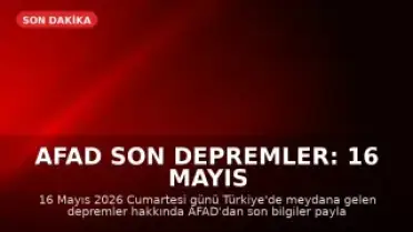 AFAD Son Depremler: 16 Mayıs 2026'da Türkiye'de Meydana Gelen Sarsıntılar