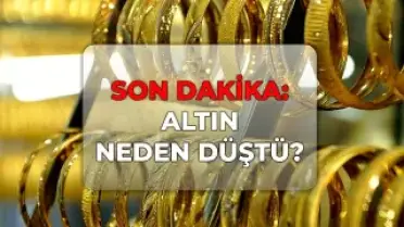 Altın Fiyatlarındaki Düşüşün Nedenleri Araştırılıyor