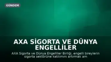AXA Sigorta ve Dünya Engelliler Birliği, Engellileri Sigorta Sektörüne Kazandıracak