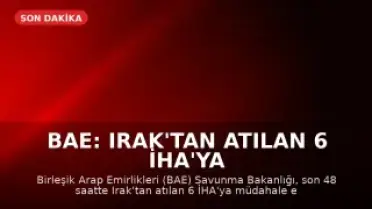 BAE: Irak'tan Atılan 6 İHA'ya Müdahale Edildi