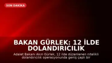 Bakan Gürlek: 12 İlde Dolandırıcılık Operasyonuyla Suç Ağına Müdahale Edildi