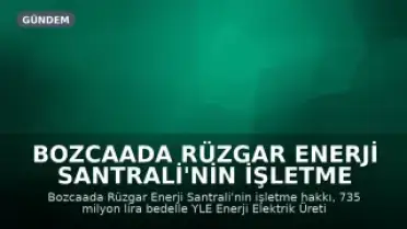 Bozcaada Rüzgar Enerji Santrali'nin İşletme Hakkı 735 Milyon Liraya Özelleştirildi