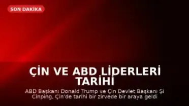 Çin ve ABD Liderleri Tarihi Bir Görüşme Gerçekleştirdi