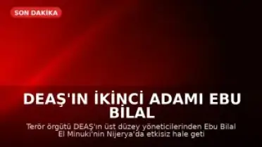 DEAŞ'ın İkinci Adamı Ebu Bilal El Minuki Nijerya'da Etkisiz Hale Getirildi