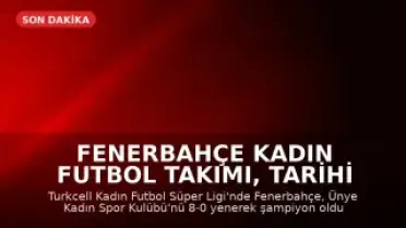 Fenerbahçe Kadın Futbol Takımı, Tarihi Şampiyonluğunu Kutladı