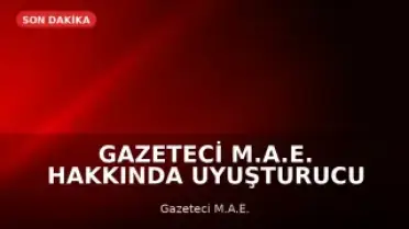 Gazeteci M.A.E. Hakkında Uyuşturucu ve Cinsel Saldırı Davası