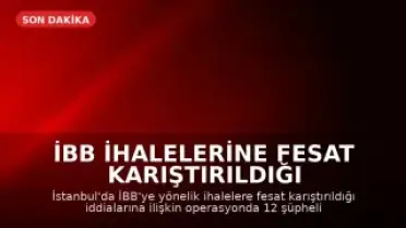 İBB İhalelerine Fesat Karıştırıldığı İddialarına Yönelik Operasyon: 12 Gözaltı