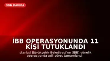 İBB Operasyonunda 11 Kişi Tutuklandı