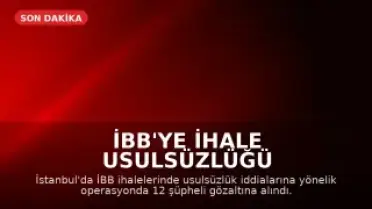 İBB'ye İhale Usulsüzlüğü Operasyonu: 12 Şüpheli Gözaltına Alındı