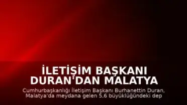 İletişim Başkanı Duran'dan Malatya Depremi Sonrası Açıklama