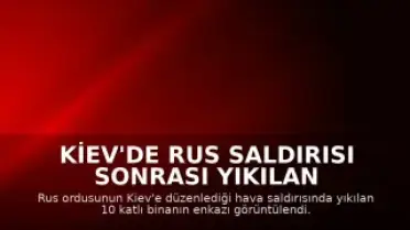 Kiev'de Rus Saldırısı Sonrası Yıkılan Binanın Enkazı Görüntülendi: 24 Ölü