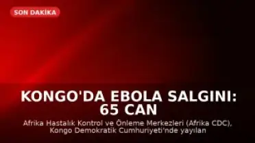 Kongo'da Ebola Salgını: 65 Can Kaybı Bildirildi