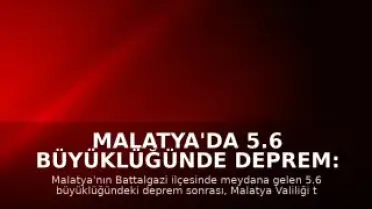 Malatya'da 5.6 Büyüklüğünde Deprem: Eğitime 1 Gün Ara Verildi