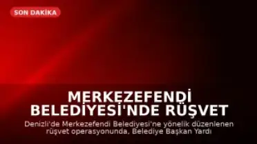 Merkezefendi Belediyesi'nde Rüşvet Operasyonu: Başkan Yardımcısı Gözaltında