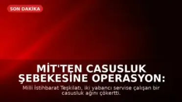 MİT'ten Casusluk Şebekesine Operasyon: 7 Kişi Tutuklandı