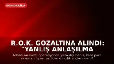 R.O.K. Gözaltına Alındı: "Yanlış Anlaşılma Var"
