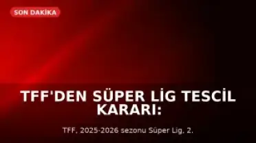 TFF'den Süper Lig Tescil Kararı: Galatasaray Şampiyon, 3 Takım Küme Düştü