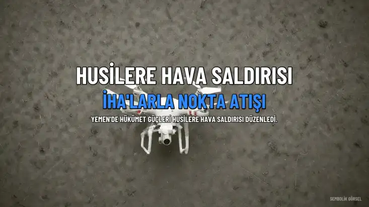 Yemen'de Hükümet Güçleri Husilere Hava Saldırısı Düzenledi