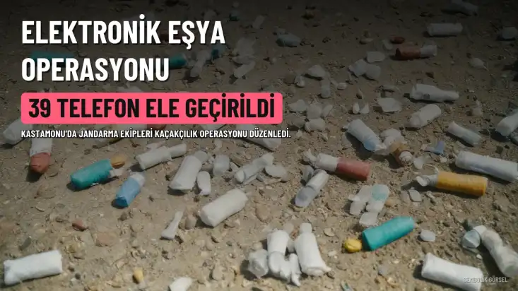 Kastamonu'da Kaçakçılık Operasyonu: 1 Gözaltı, 39 Telefon Ele Geçirildi