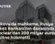 Moskova Mahkemesi'nden Euroclear'a 200 Milyar Euro Tahsil Kararı