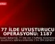 77 İlde Uyuşturucu Operasyonu: 1187 Tutuklama Gerçekleşti