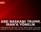 ABD Başkanı Trump, İran'a Yönelik Saldırıyı Ertelenmesini Duyurdu